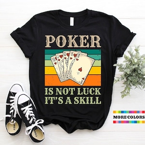 Poker não é sorte, é uma habilidade, camiseta engraçada para amantes de pôquer, presente de aniversário com cartas retrô, camiseta de jogos de cassino, camisetas de presente de festa Ace King