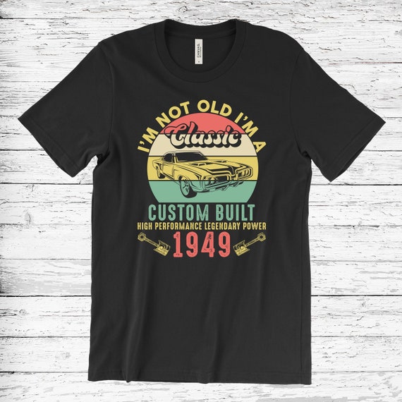 70th Birthday Gift - I'm Not Old I'm Classic Car 1949 Tshirt 70th Birthday Gift - I'm Not Old I'm Classic Car 1949 Tshirt