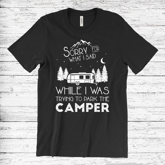 Sorry For What I Said While I Was Trying To Park The Camper | Etsy