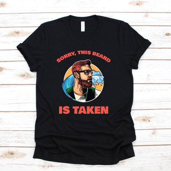 Mens Sorry This Beard Is Taken Funny Gift For Bearded Man T-Shirt Mens Sorry This Beard Is Taken Funny Gift For Bearded Man T-Shirt