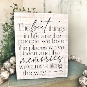 The best things in life are the people we love, the places we’ve been and the memories we’ve made along the way.