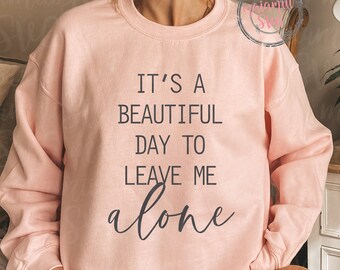 It's a Beautiful Day To Leave Me Alone Svg, Sarcastic Svg, Funny Shirt Svg, Introvert Svg, It's a Beautiful Day, Sarcastic Shirt Png