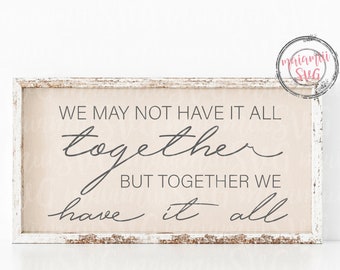 Together We Have It All SVG, Couple Love Quote, Farmhouse Decor (Digital Download)
