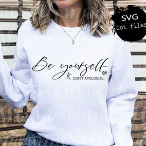 Be Yourself Don't Apologize Svg, Self Love Svg, Positive Vibes Svg, Be ...