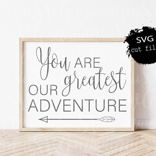 You Are Our Greatest Adventure Svg, Baby Sign Svg, Newborn Svg, Adventure Awaits Svg