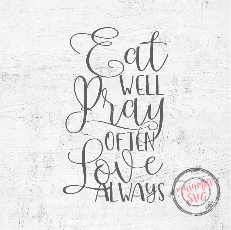 Download Cut File Eat Pray Love Svg Eat Well Pray Often Love Always Svg Pray Svg Love Svg Home Sign Family Sign Wall Decor Clip Art Art Collectibles Solomaster Ge