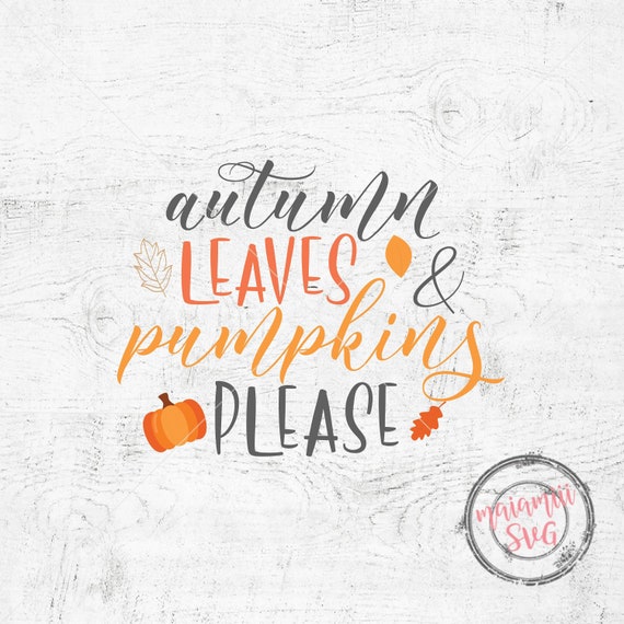Autumn Leaves And Pumpkins Please Svg Files Sayings Fall Svg Etsy