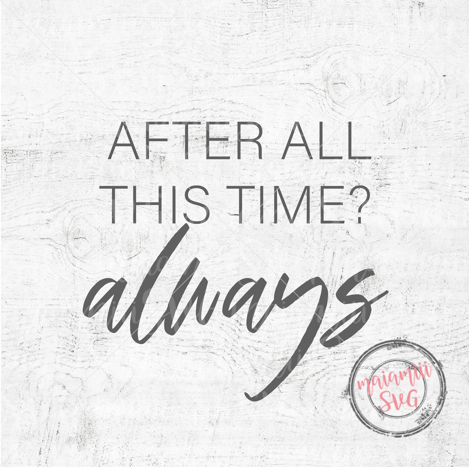 After All This Time Svg Always Svg Farmhouse Sign Svg Love Etsy