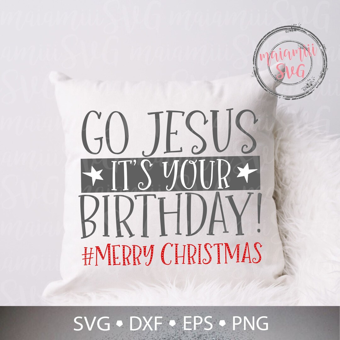 Go Jesus It’s Your Birthday Svg Christmas Jesus Svg - Etsy