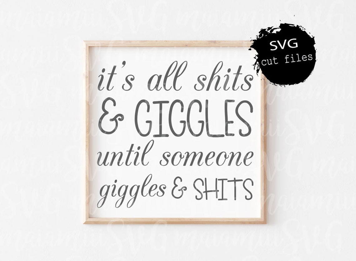 Svg Files It's All Shits And Giggles Until Someone | Etsy