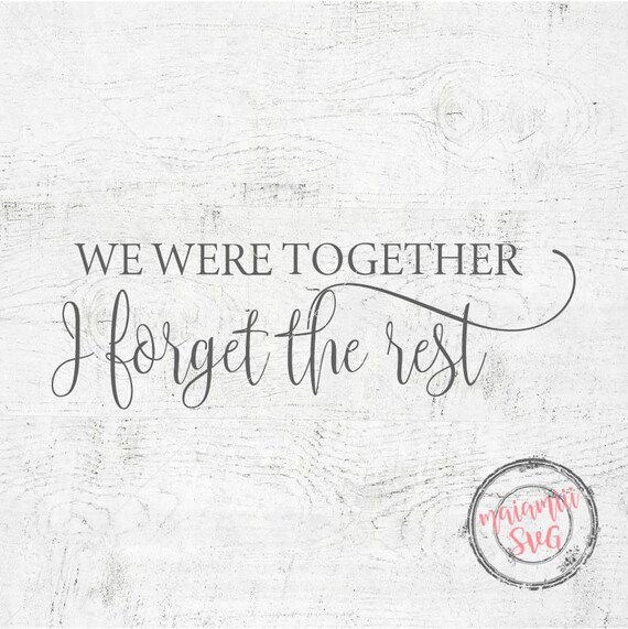 Download Clip Art Farmhouse Sign Family Wall Art Sign Svg Home Decor Cricut Silhouette Love Svg We Were Together I Forget The Rest Svg Art Collectibles