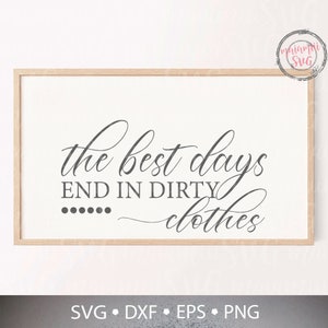 May include: A framed sign with the text "the best days end in dirty clothes" in a cursive font. The sign is in a light wood frame and has a white background. The bottom of the sign has the text "SVG • DXF • EPS • PNG".