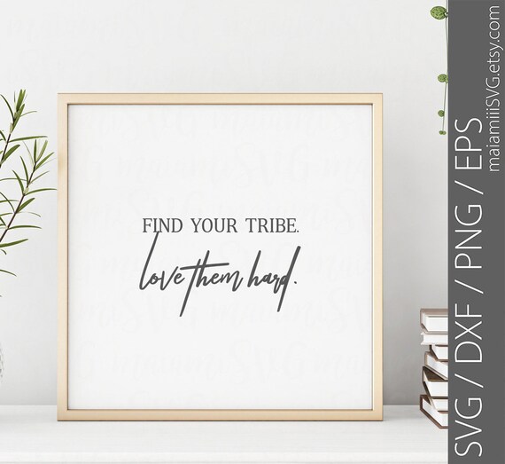 Svg Files Find Your Tribe Love Them Hard Tribe Svg Raising Etsy
