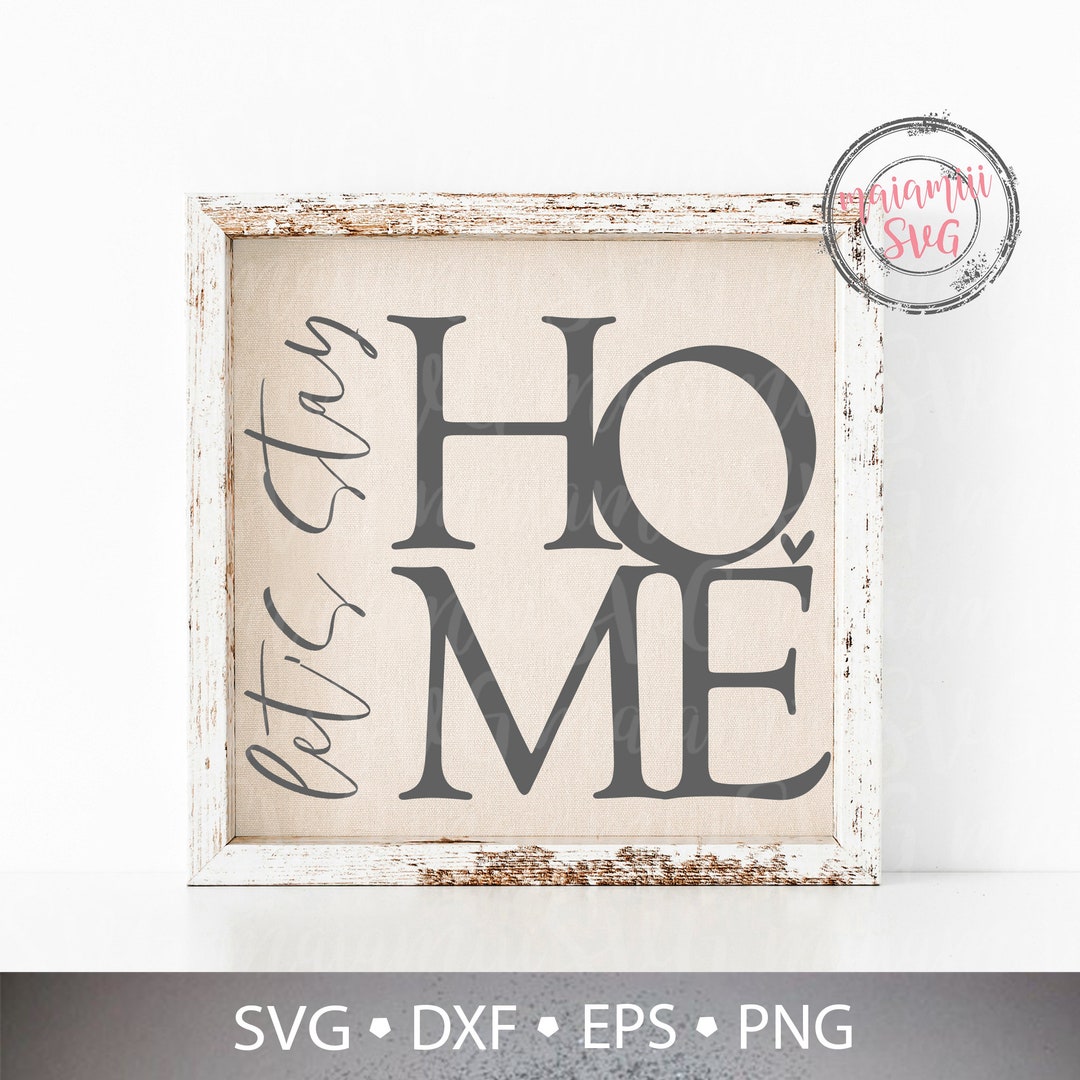 Lets Stay Home Svg, Home Sign Svg, Farmhouse Sign Svg, Quarantine Svg ...