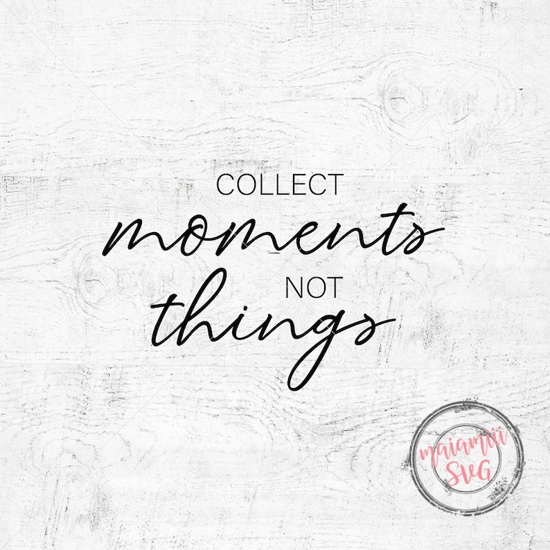 Download Clip Art Life Svg Dxf Family Svg Love Svg Home Svg Png Cut File Collect Moments Not Things Svg Art Collectibles
