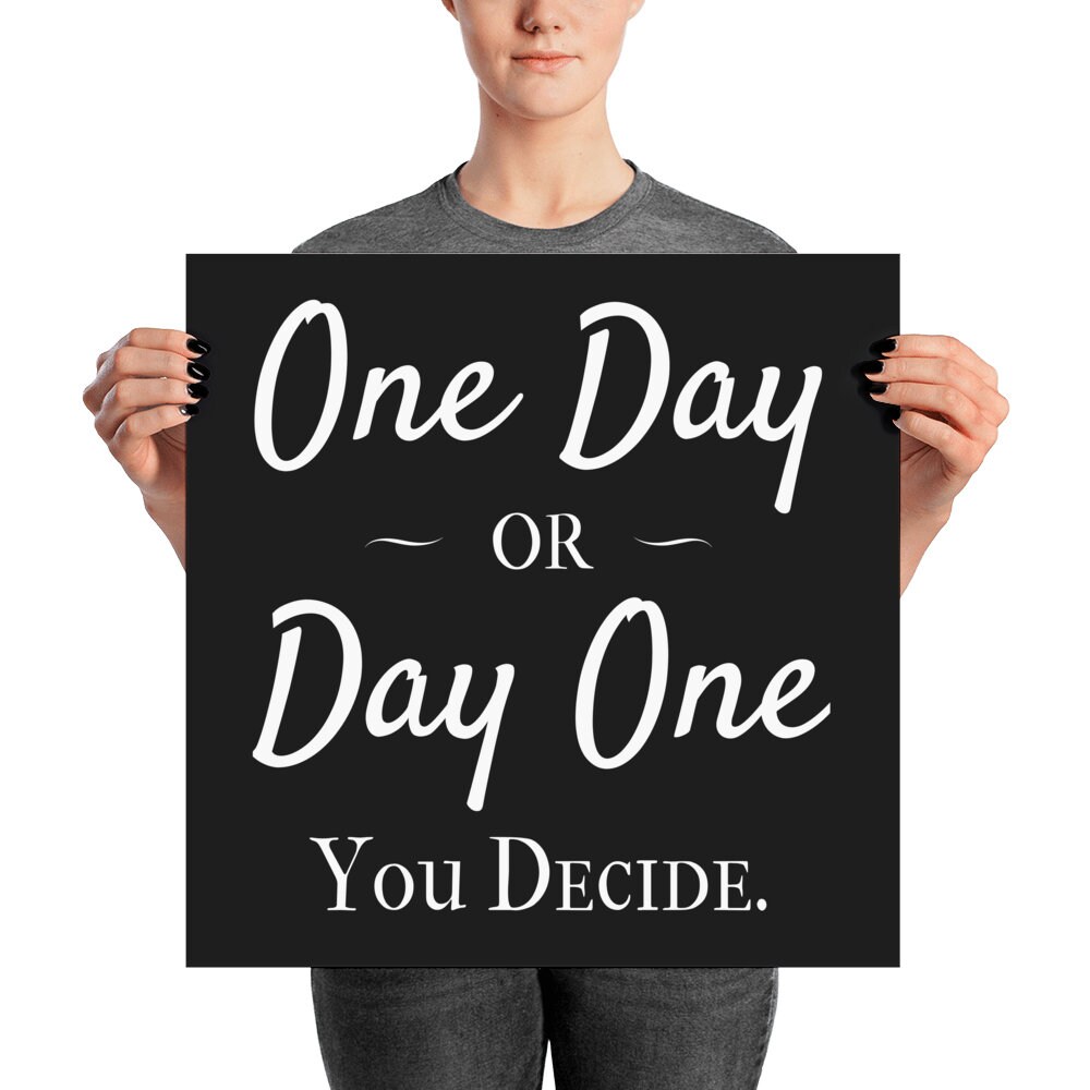 One Day Or Day One You Decide Inspiring Motivational Quote Etsy
