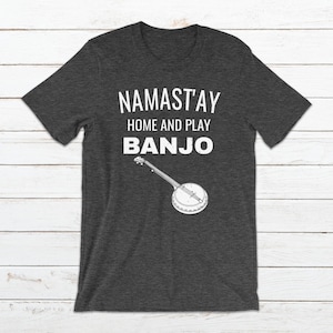 Namast&#39;ay Home And Play Banjo Acoustic Fingerstyle Picking Music Life Short-Sleeve Unisex T-Shirt