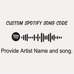 May include: A black and white Spotify code with the text "CUSTOM SPOTIFY SONG CODE" above it and the text "Provide Artist Name and song." below it.