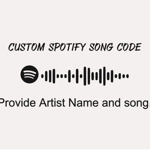 May include: A black and white Spotify code with the text "CUSTOM SPOTIFY SONG CODE" above it and the text "Provide Artist Name and song." below it.