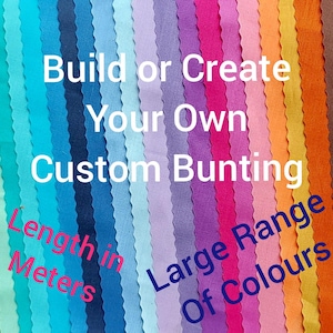May include: A variety of colorful fabric strips, perfect for creating custom bunting. The text "Build or Create Your Own Custom Bunting" is displayed in the center of the image. The text "Length in Meters" is displayed in the lower left corner of the image. The text "Large Range of Colours" is displayed in the lower right corner of the image.