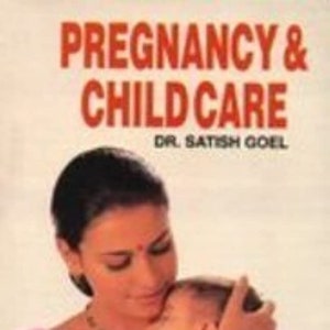 May include: A book cover titled "Pregnancy & Child Care" by Dr. Satish Goel. The image features a woman in a pink top tenderly holding a baby. The baby is wearing a white outfit.