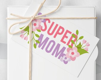 PRINTABLE Mother's Day Gift Tag Card | Gift Tag for Mom | Super Mom Gift Tag | Floral Gift Tag | Best Mom Ever | Instant Download