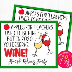 May include: Green and white printable gift tag with the text "Apples for teachers used to be fine but in 2020 you deserve wine!" with a red apple and two glasses of wine. The text "From the Rodriguez Family" is at the bottom of the tag. The tag has a pink circle with the text "Personalize with Corjl" in the bottom right corner.
