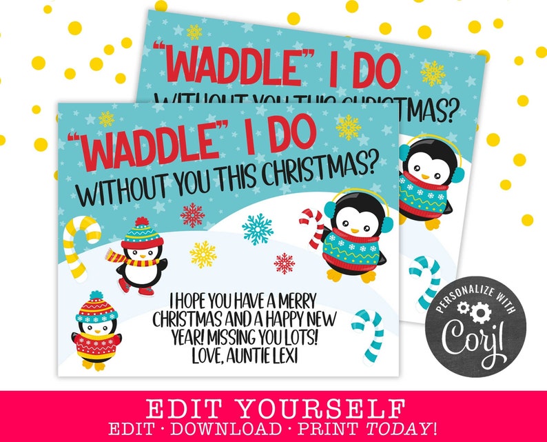 May include: A printable Christmas card featuring a penguin wearing a blue and red sweater and a Santa hat. The card says "Waddle" I do without you this Christmas?" and includes a message wishing the recipient a Merry Christmas and Happy New Year.