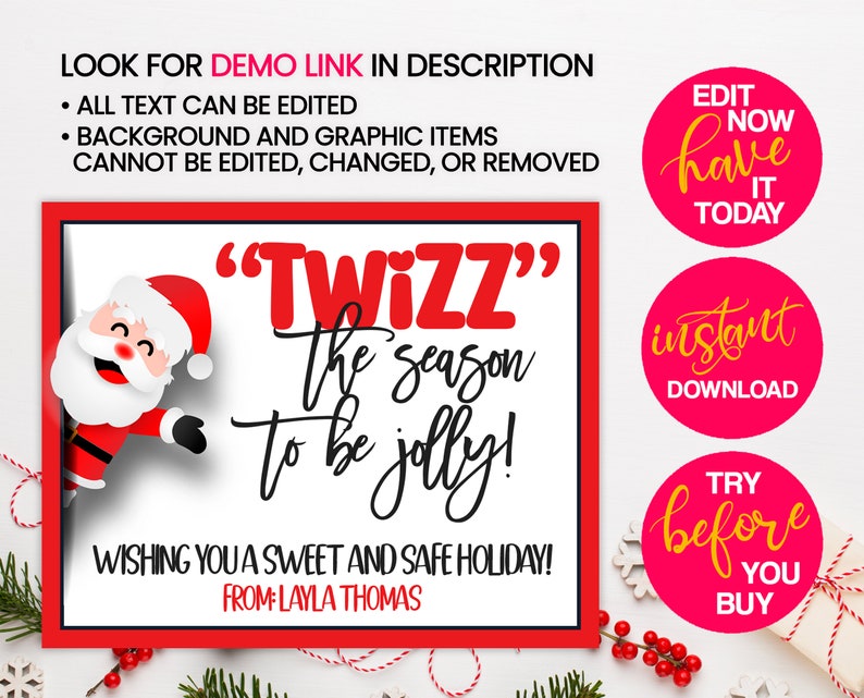May include: A red and white printable Christmas card with a cartoon Santa Claus peeking around the corner. The card says "Twizz" the season to be jolly! Wishing you a sweet and safe holiday! From: Layla Thomas.