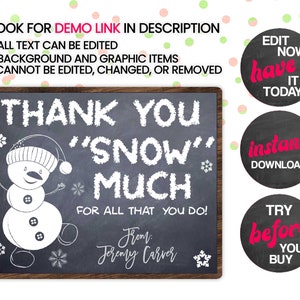 May include: A chalkboard sign with a snowman graphic and the text "Thank You "Snow" Much For All That You Do! From: Jeremy Carver". The sign is surrounded by colorful circles with text such as "Edit Now", "Have It Today", "Instant Download", and "Try Before You Buy".