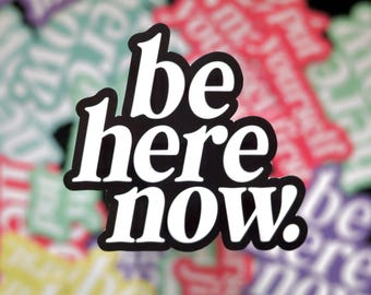 Be Here Now Sticker | Inspirational Quote