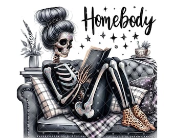 Homebody Skeleton  Sublimation File - Funny Introvert PNG Files  - Sarcastic PNG File - Snarky Skeleton - Messy Bun Digital Download