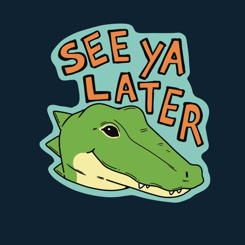 May include: A cartoon illustration of a green alligator head with the text "SEE YA LATER" in orange letters on a light blue background. The alligator has a smiling expression and is set against a dark blue background.
