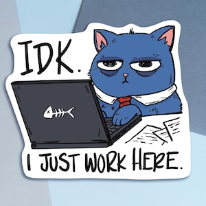 IDK I Just Work Here Cat Stickers | Funny Stickers | 3 Inch Die Cut Stickers