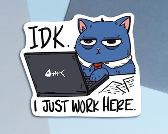 IDK I Just Work Here Cat Stickers | Funny Stickers | 3 Inch Die Cut Stickers