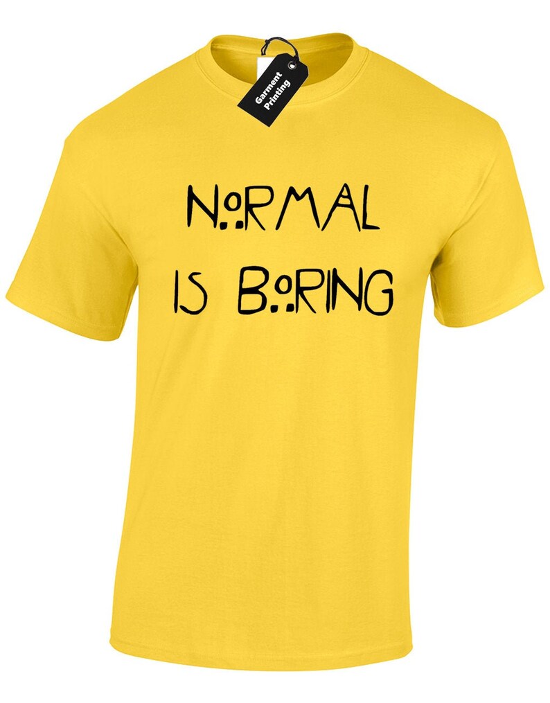being normal is boring shirt