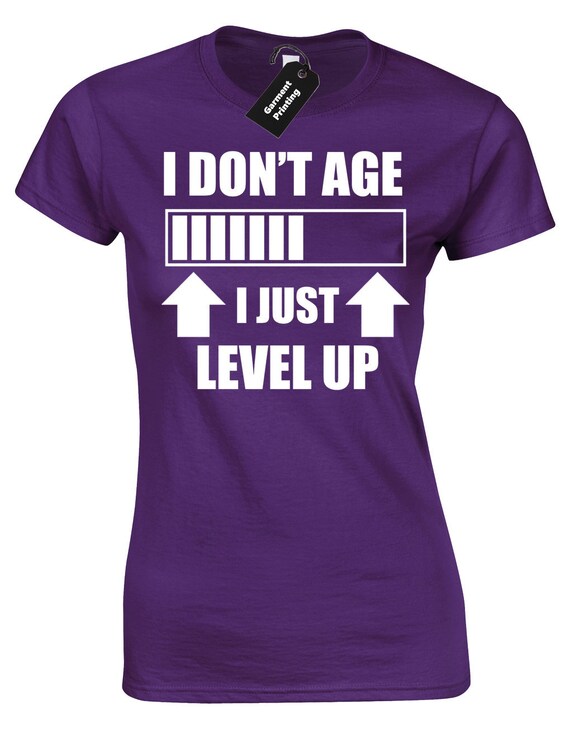 I DON/'T AGE I LEVEL UP LADIES T-SHIRT FUNNY GAMER PS4 GAMING XBOX GIFT PRESENT
