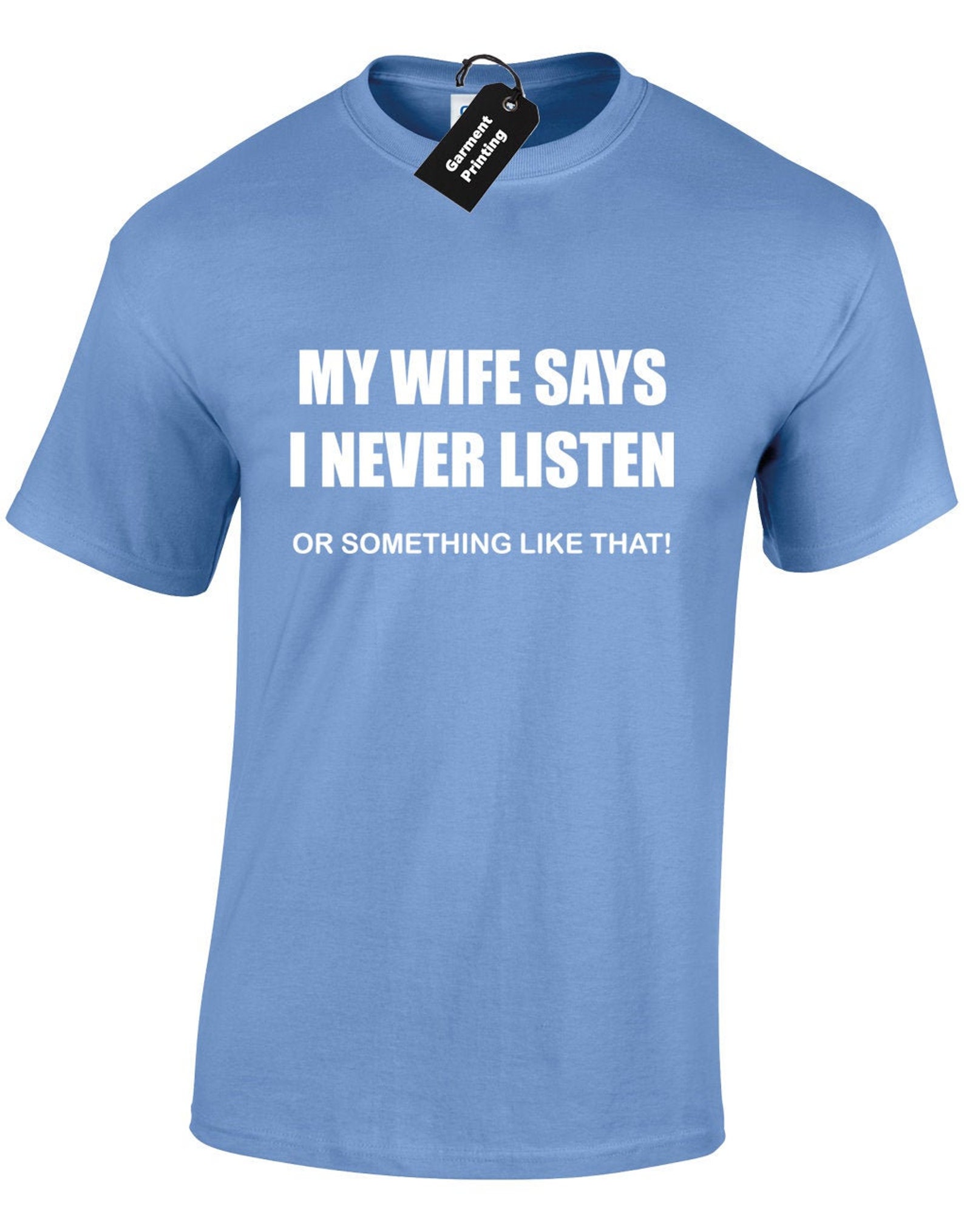 My Wife Says I Never Listen Mens T Shirt Unisex Funny Joke Etsy Uk