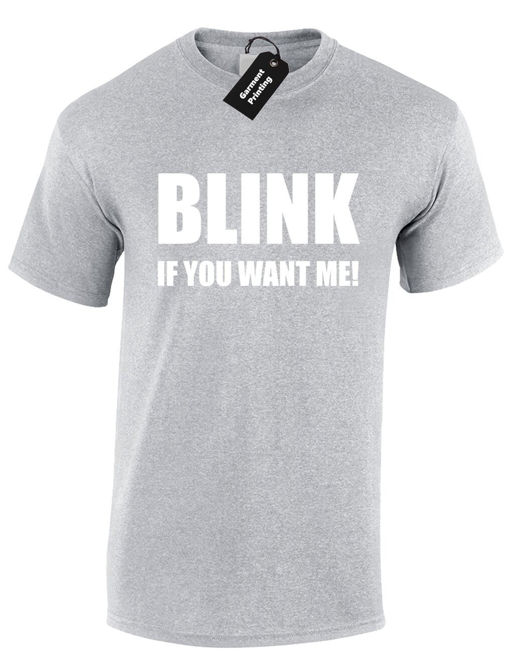 Image of Blink If You Want Me Mens T-Shirt Unisex Funny Joke Printed Premium Quality Slogan New Novelty Chat Pick Up Line Date Love Present Gift