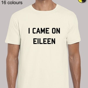 i came on eileen t shirt
