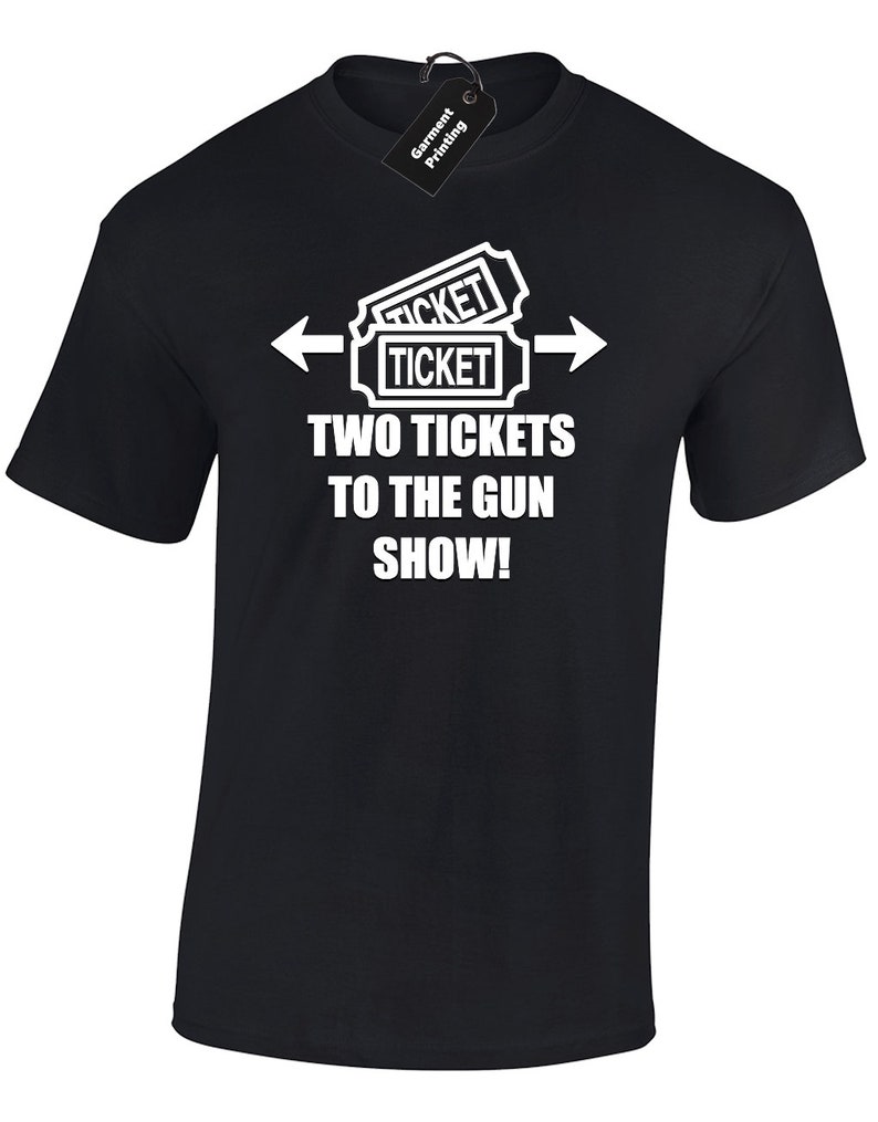 Two Tickets To The Gun Show Mens T Shirt Unisex Funny Workout | Etsy