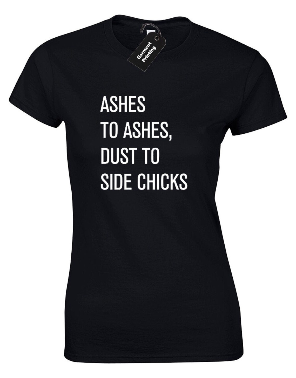 Ashes to Ashes Dust to Side Chicks Ladies T Shirt Womens Funny Etsy Ashes to Ashes Dust to Side Chicks Ladies T Shirt Womens Funny Etsy