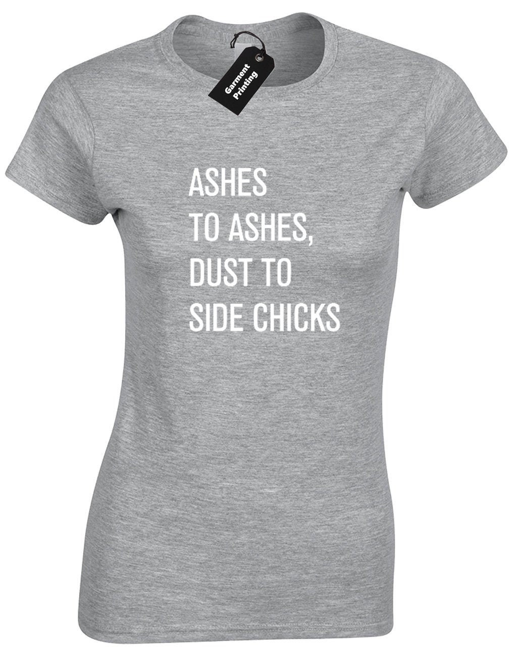 Ashes to Ashes Dust to Side Chicks Ladies T Shirt Womens Funny Etsy Ashes to Ashes Dust to Side Chicks Ladies T Shirt Womens Funny Etsy