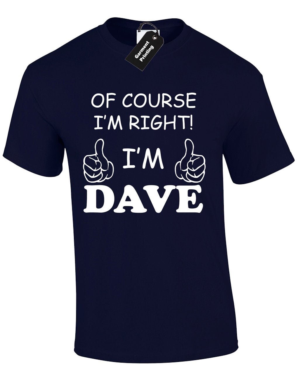 Of Course Im Right Im Dave Mens T Shirt 