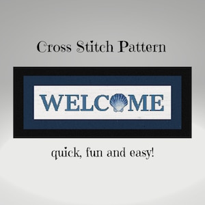 May include: Cross stitch pattern for a welcome sign with a seashell in the middle of the word "WELCOME". The sign is on a blue background with a black frame. The text below the sign reads "quick, fun and easy!"