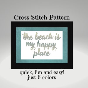 May include: A cross-stitch pattern framed in black, featuring the text "the beach is my happy place" in a watercolor style. The design is set against a teal background, with the words "quick, fun and easy! just 6 colors" at the bottom.