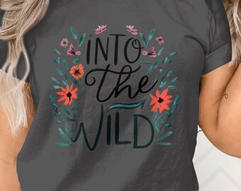 Into The Wild Floral Graphic Tee, Nature Lover T-Shirt, Botanical Outdoor Adventure Top, Unisex Casual Wear