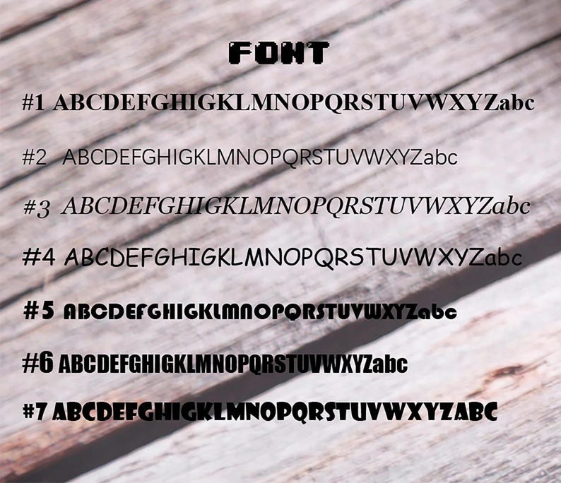 May include: Seven different font styles are displayed in black text on a woodgrain background. The text reads "FONT" at the top and then "#1 ABCDEFGHIGKLMNOPQRSTUVWXYZabc" through "#7 ABCDEFGHIGKLMNOPQRSTUVWXYZABC".