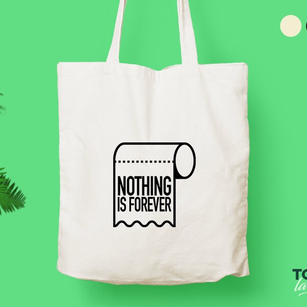 Nothing is Forever / Tote Bag / Cool Tote Bag / Canvas Tote Bag / Grocery bag / Funny / Original Design bag / Eco friendly