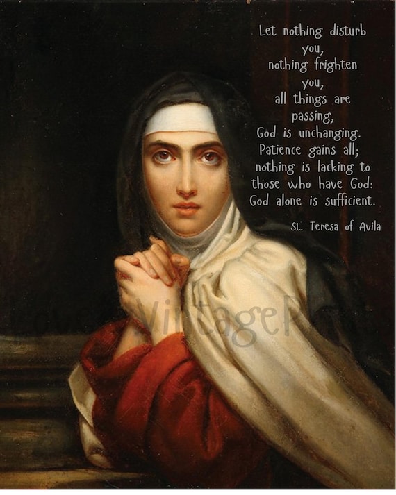 Saint Teresa of Avila - Let Nothing Disturb You - Quote by Saint